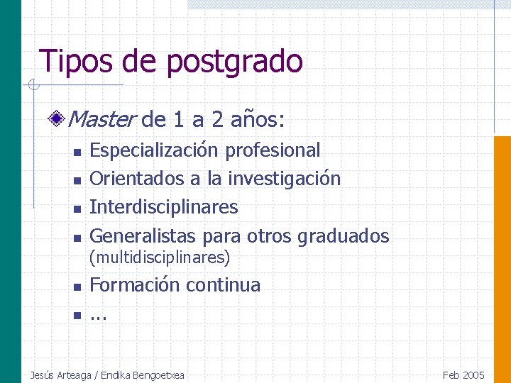 Tipos de postgrado Master de 1 a 2 años: n n Especialización profesional Orientados