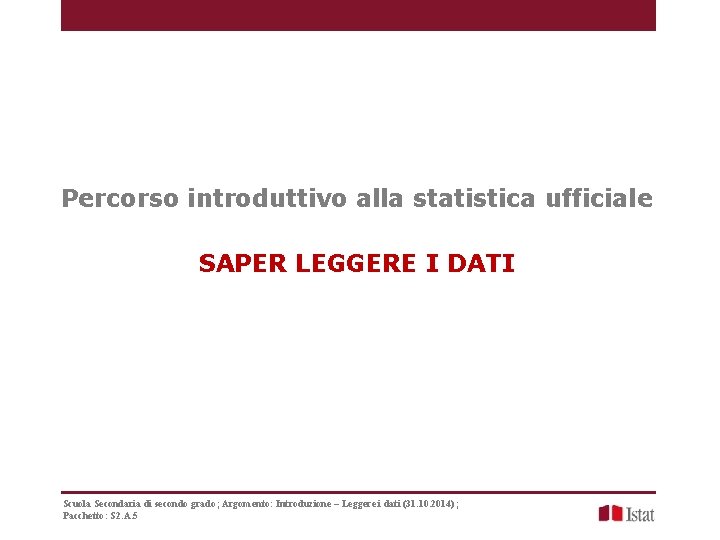 Percorso introduttivo alla statistica ufficiale SAPER LEGGERE I DATI Scuola Secondaria di secondo grado;