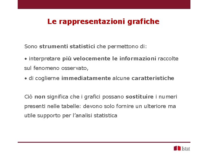 Le rappresentazioni grafiche Sono strumenti statistici che permettono di: • interpretare più velocemente le