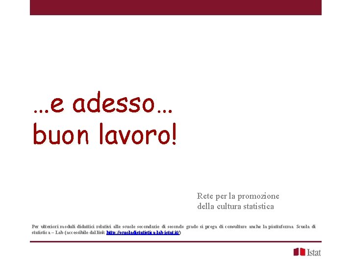 …e adesso… buon lavoro! Rete per la promozione della cultura statistica Per ulteriori moduli