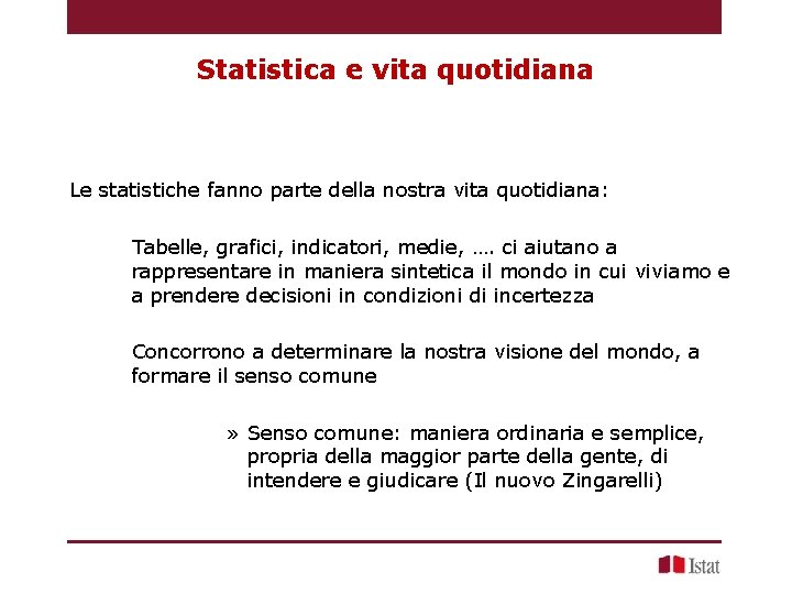 Statistica e vita quotidiana Le statistiche fanno parte della nostra vita quotidiana: Tabelle, grafici,