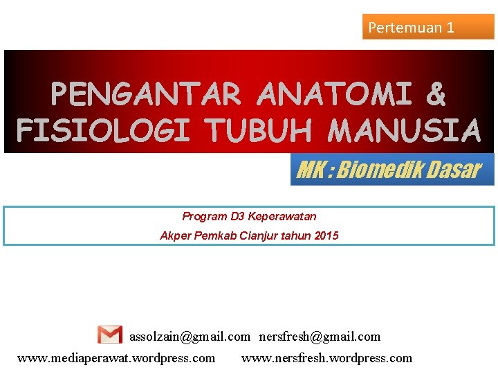 Pertemuan 1 PENGANTAR ANATOMI & FISIOLOGI TUBUH MANUSIA MK : Biomedik Dasar Program D