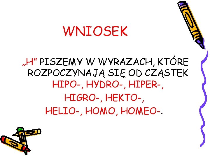 WNIOSEK „H” PISZEMY W WYRAZACH, KTÓRE ROZPOCZYNAJĄ SIĘ OD CZĄSTEK HIPO-, HYDRO-, HIPER-, HIGRO-,