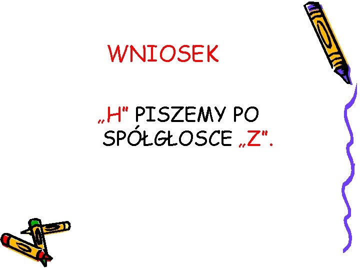 WNIOSEK „H” PISZEMY PO SPÓŁGŁOSCE „Z”. 