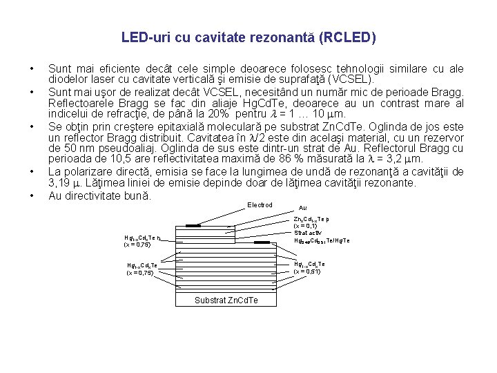 LED-uri cu cavitate rezonantă (RCLED) • • • Sunt mai eficiente decât cele simple