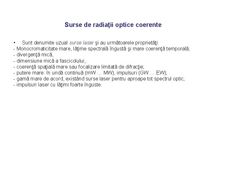 Surse de radiaţii optice coerente • Sunt denumite uzual surse laser şi au următoarele