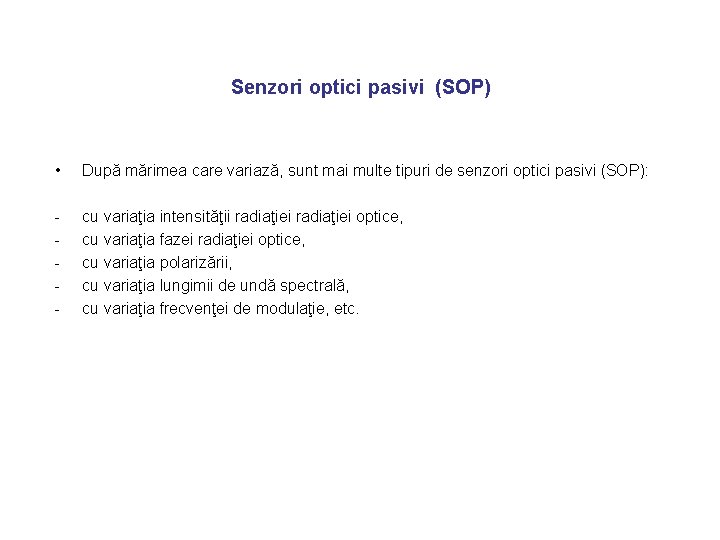 Senzori optici pasivi (SOP) • După mărimea care variază, sunt mai multe tipuri de