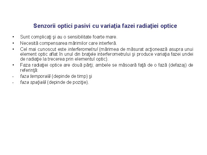 Senzorii optici pasivi cu variaţia fazei radiaţiei optice • • - Sunt complicaţi şi
