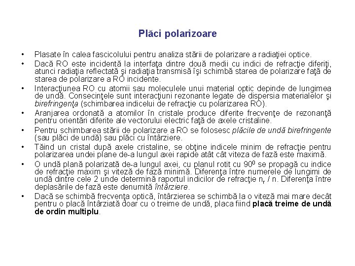 Plăci polarizoare • • Plasate în calea fascicolului pentru analiza stării de polarizare a