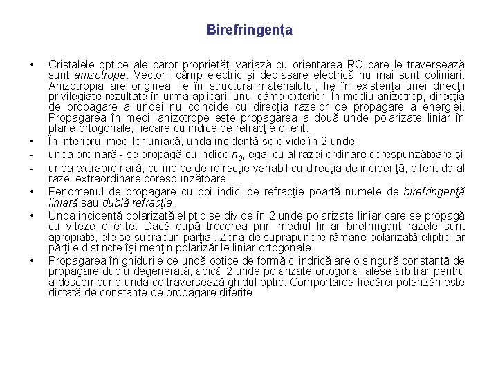 Birefringenţa • • • Cristalele optice ale căror proprietăţi variază cu orientarea RO care