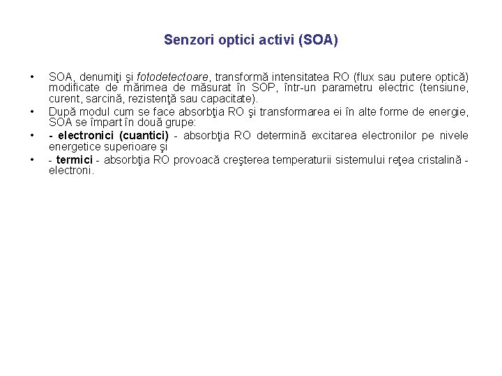 Senzori optici activi (SOA) • • SOA, denumiţi şi fotodetectoare, transformă intensitatea RO (flux