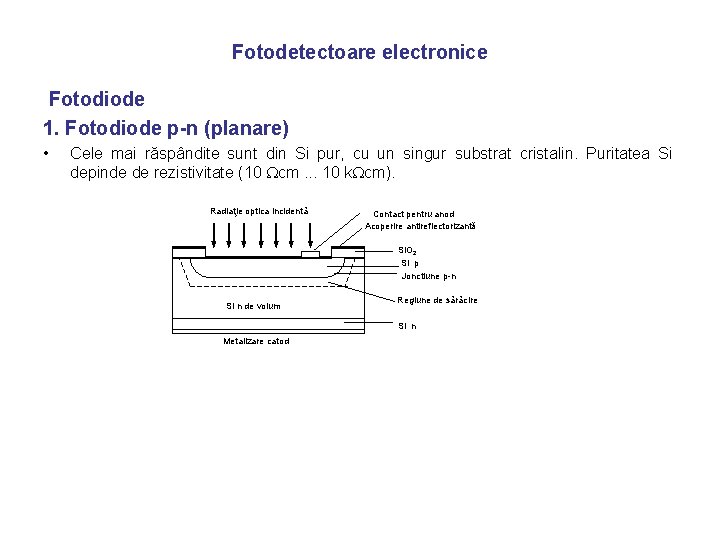 Fotodetectoare electronice Fotodiode 1. Fotodiode p-n (planare) • Cele mai răspândite sunt din Si