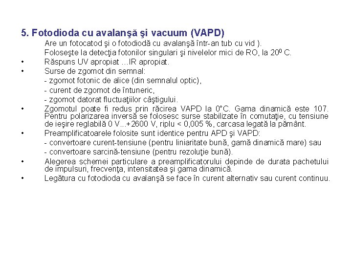 5. Fotodioda cu avalanşă şi vacuum (VAPD) • • • Are un fotocatod şi