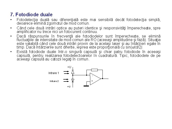 7. Fotodiode duale • • Fotodetecţia duală sau diferenţială este mai sensibilă decât fotodetecţia