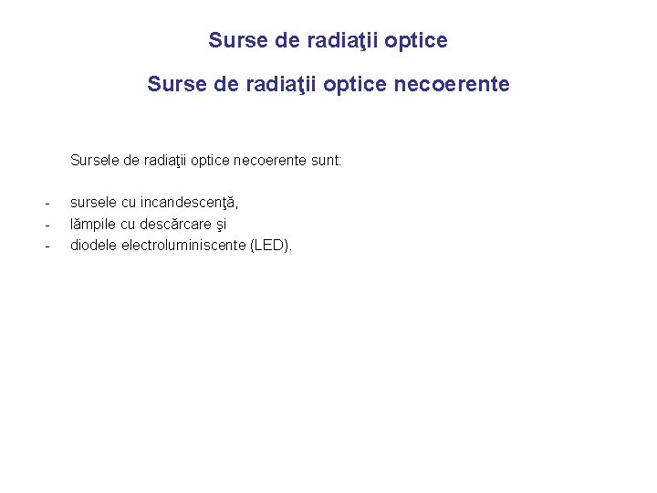 Surse de radiaţii optice necoerente Sursele de radiaţii optice necoerente sunt: - sursele cu