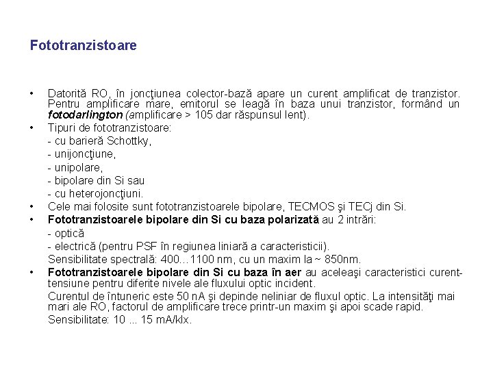 Fototranzistoare • • • Datorită RO, în joncţiunea colector-bază apare un curent amplificat de