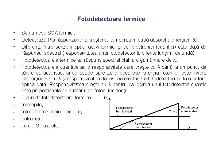 Fotodetectoare termice • • • - Se numesc SOA termici. Detectează RO răspunzând la