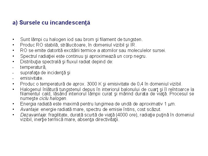 a) Sursele cu incandescenţă • • • Sunt lămpi cu halogen iod sau brom