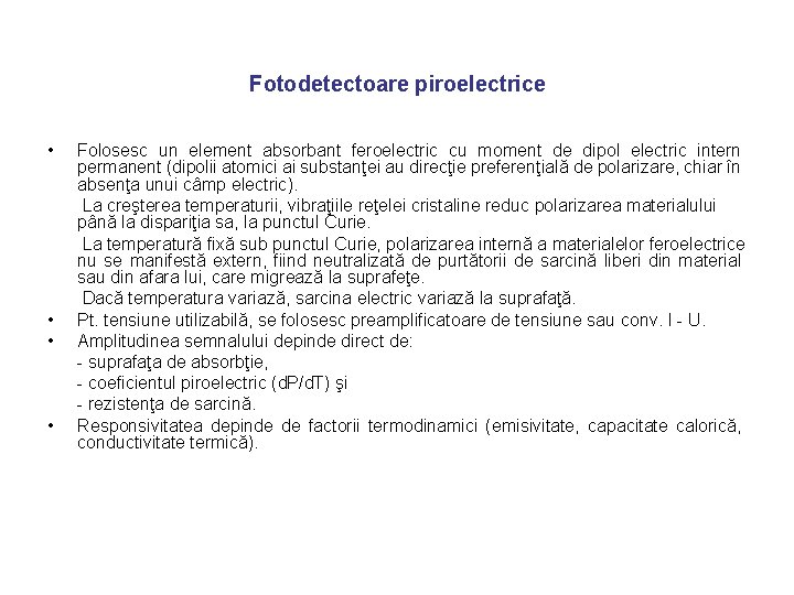 Fotodetectoare piroelectrice • • Folosesc un element absorbant feroelectric cu moment de dipol electric