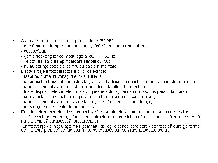  • • • Avantajele fotodetectoarelor piroelectrice (FDPE): - gamă mare a temperaturii ambiante,