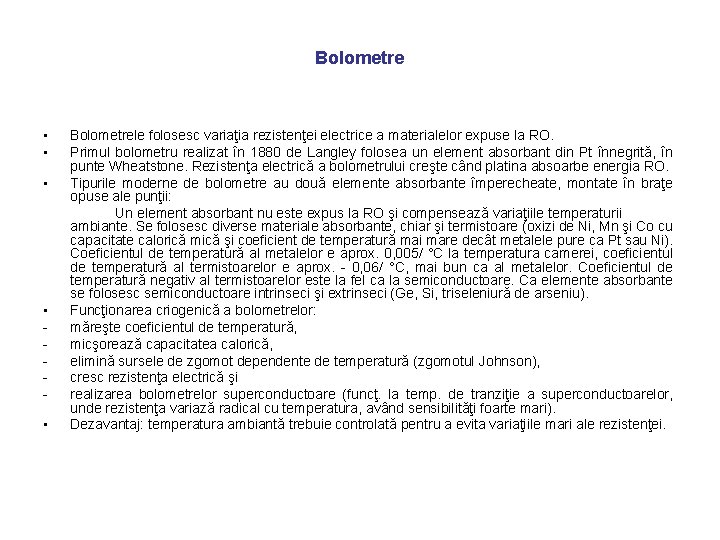 Bolometre • • • Bolometrele folosesc variaţia rezistenţei electrice a materialelor expuse la RO.