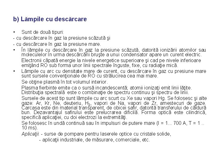 b) Lămpile cu descărcare • Sunt de două tipuri: - cu descărcare în gaz