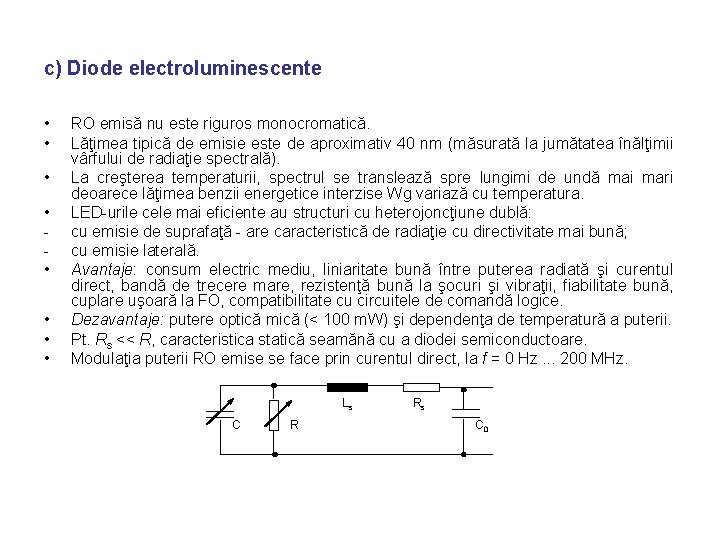 c) Diode electroluminescente • • RO emisă nu este riguros monocromatică. Lăţimea tipică de