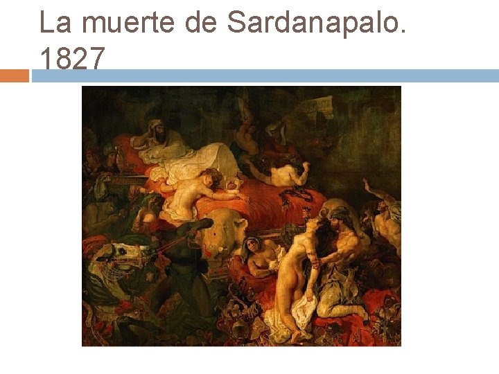 La muerte de Sardanapalo. 1827 