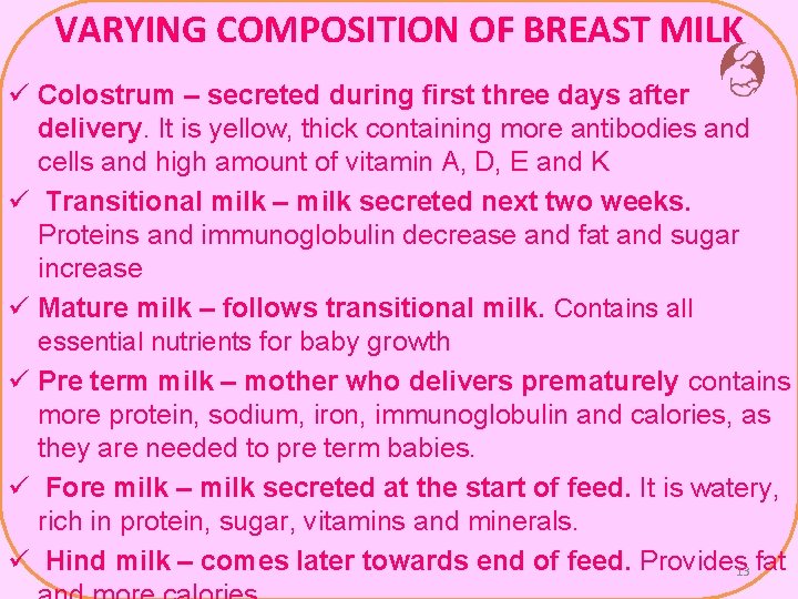 VARYING COMPOSITION OF BREAST MILK ü Colostrum – secreted during first three days after