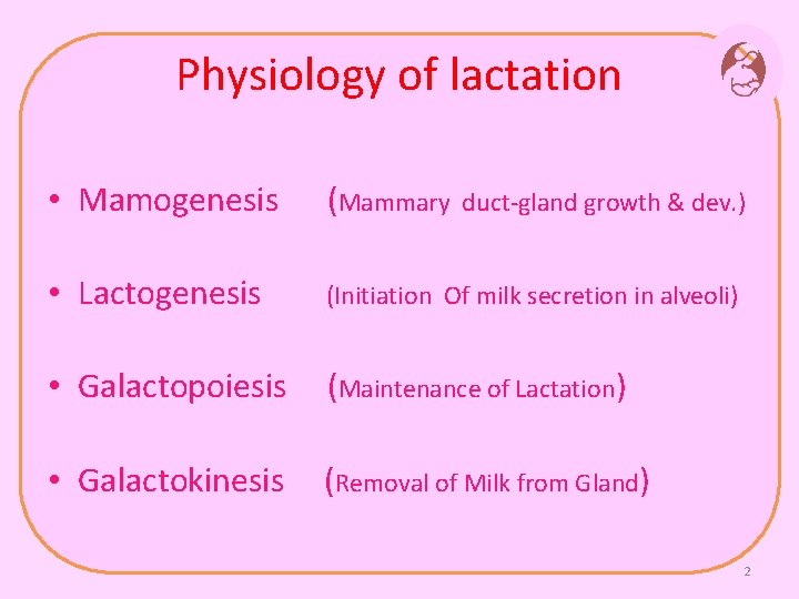 Physiology of lactation • Mamogenesis (Mammary duct-gland growth & dev. ) • Lactogenesis (Initiation