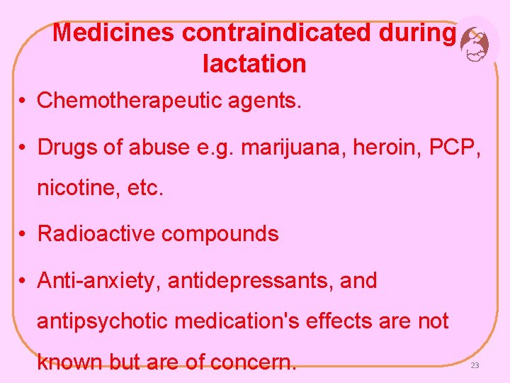 Medicines contraindicated during lactation • Chemotherapeutic agents. • Drugs of abuse e. g. marijuana,