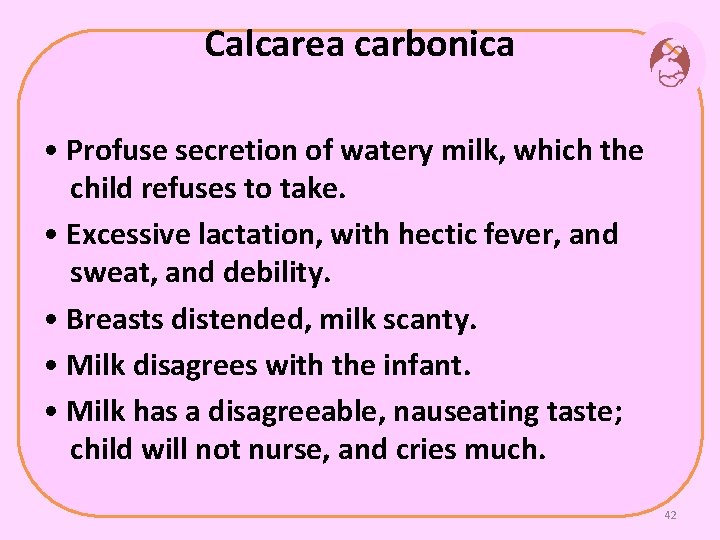 Calcarea carbonica • Profuse secretion of watery milk, which the child refuses to take.