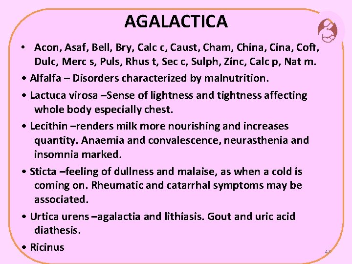 AGALACTICA • Acon, Asaf, Bell, Bry, Calc c, Caust, Cham, China, Coff, Dulc, Merc