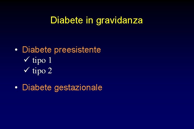 Diabete in gravidanza • Diabete preesistente ü tipo 1 ü tipo 2 • Diabete