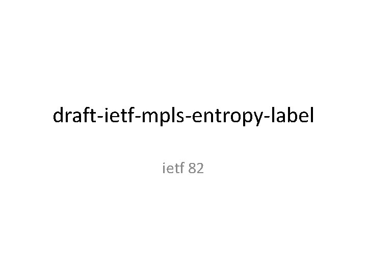 draft-ietf-mpls-entropy-label ietf 82 