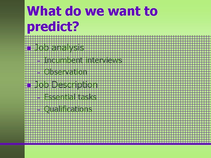 What do we want to predict? n Job analysis – – n Incumbent interviews What do we want to predict? n Job analysis – – n Incumbent interviews