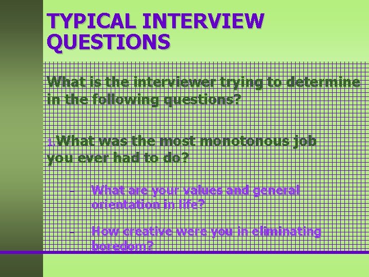 TYPICAL INTERVIEW QUESTIONS What is the interviewer trying to determine in the following questions? TYPICAL INTERVIEW QUESTIONS What is the interviewer trying to determine in the following questions?
