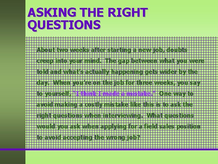 ASKING THE RIGHT QUESTIONS About two weeks after starting a new job, doubts creep ASKING THE RIGHT QUESTIONS About two weeks after starting a new job, doubts creep
