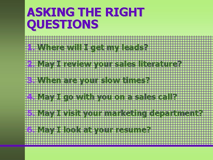 ASKING THE RIGHT QUESTIONS 1. Where will I get my leads? 2. May I ASKING THE RIGHT QUESTIONS 1. Where will I get my leads? 2. May I