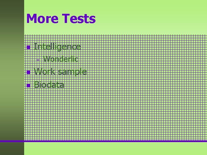 More Tests n Intelligence – n n Wonderlic Work sample Biodata More Tests n Intelligence – n n Wonderlic Work sample Biodata