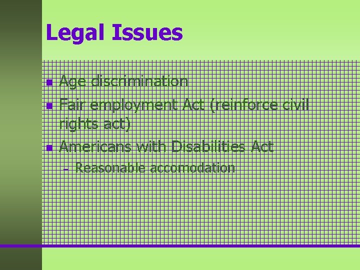 Legal Issues n n n Age discrimination Fair employment Act (reinforce civil rights act) Legal Issues n n n Age discrimination Fair employment Act (reinforce civil rights act)