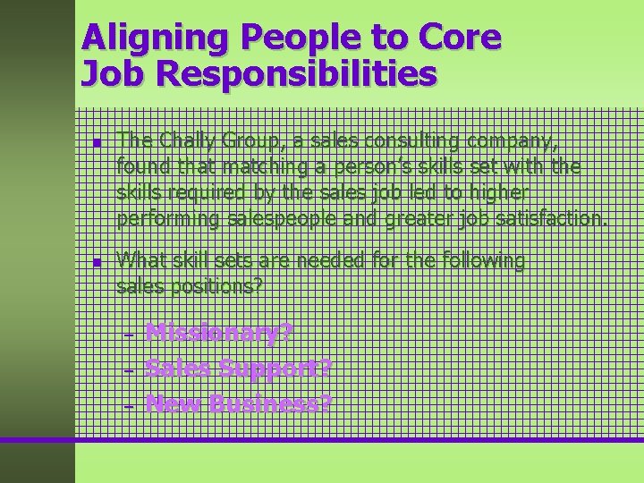 Aligning People to Core Job Responsibilities n n The Chally Group, a sales consulting Aligning People to Core Job Responsibilities n n The Chally Group, a sales consulting