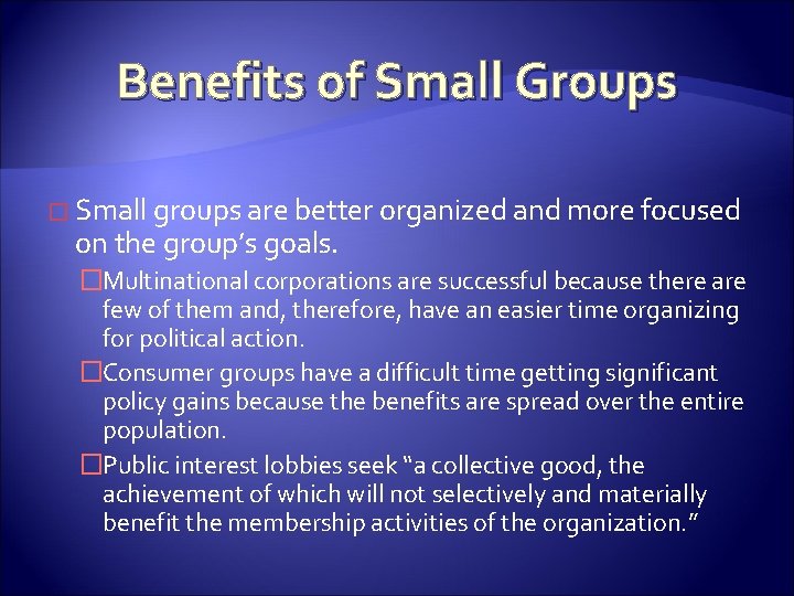 Benefits of Small Groups � Small groups are better organized and more focused on