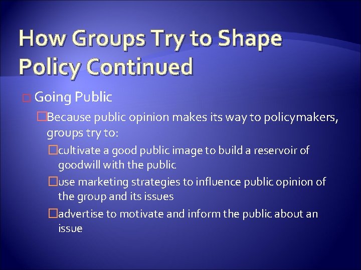 How Groups Try to Shape Policy Continued � Going Public �Because public opinion makes
