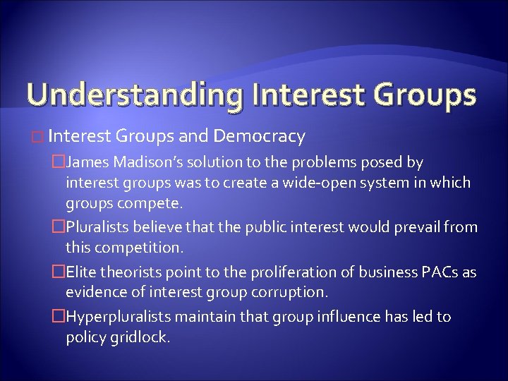 Understanding Interest Groups � Interest Groups and Democracy �James Madison’s solution to the problems