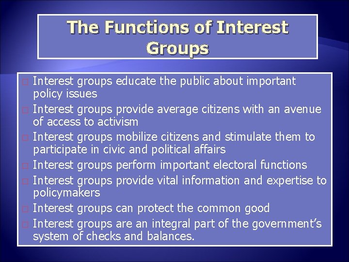 The Functions of Interest Groups � � � � Interest groups educate the public