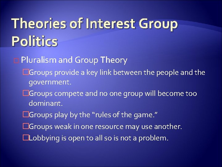 Theories of Interest Group Politics � Pluralism and Group Theory �Groups provide a key