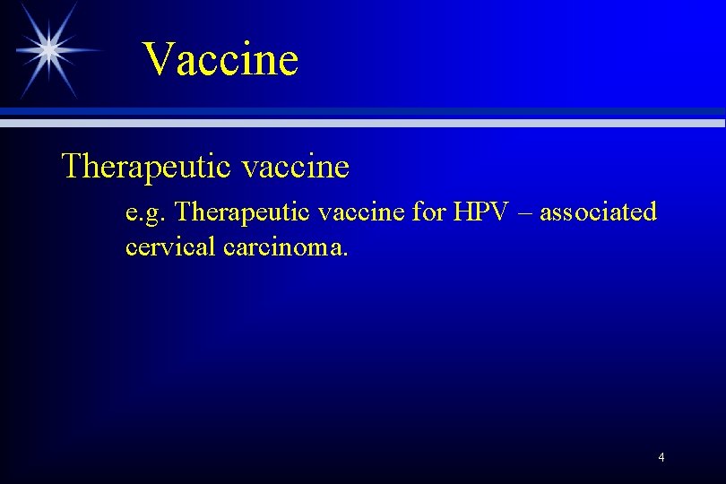 Vaccine Therapeutic vaccine e. g. Therapeutic vaccine for HPV – associated cervical carcinoma. 4