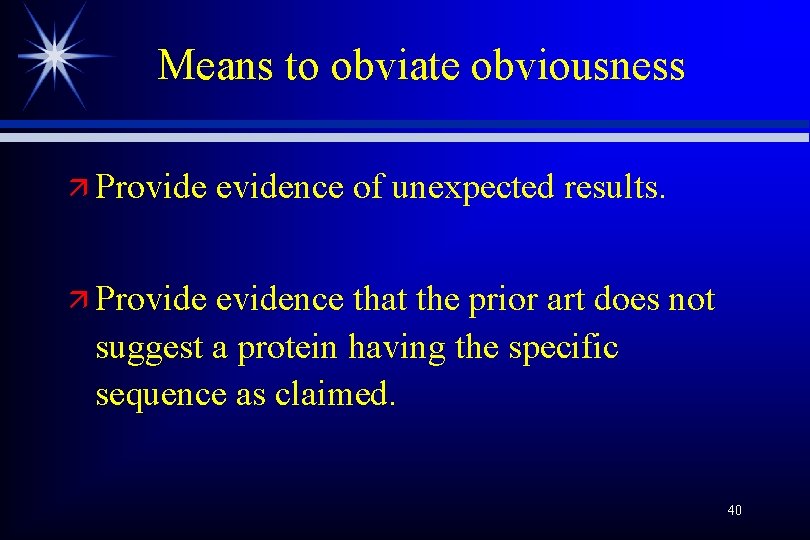 Means to obviate obviousness ä Provide evidence of unexpected results. ä Provide evidence that