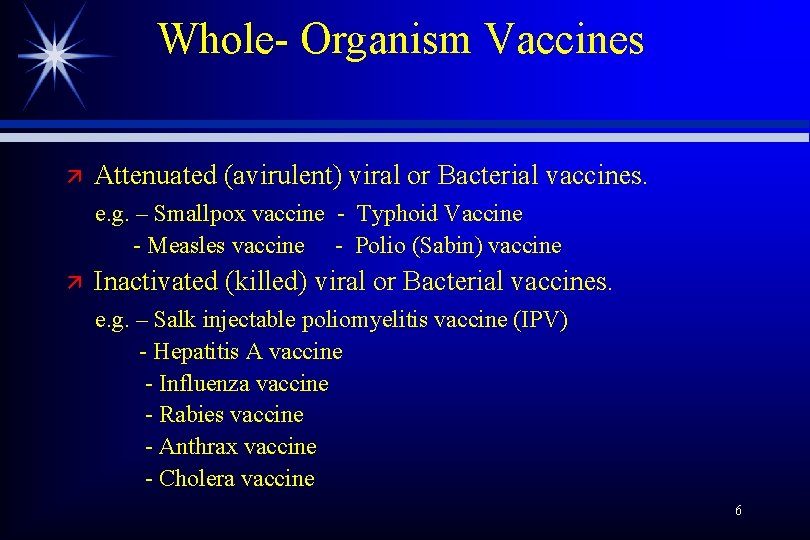 Whole- Organism Vaccines ä Attenuated (avirulent) viral or Bacterial vaccines. e. g. – Smallpox